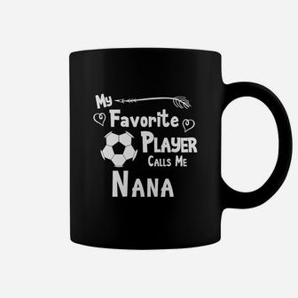 Soccer My Favorite Player Calls Me Nana Coffee Mug - Seseable