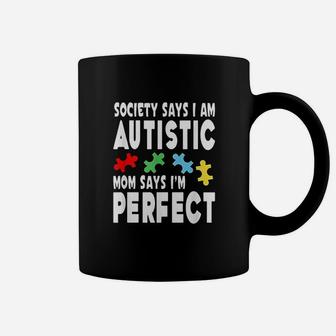 Society Says Im Autistic My Mom Says Im Perfect Coffee Mug - Seseable