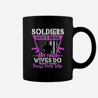Soldiers Do Not Brag Their Wives Do Proud Army Wife Coffee Mug - Seseable