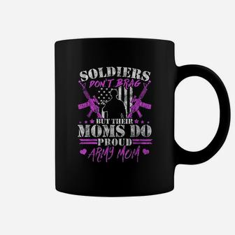 Soldiers Dont Brag Moms Do Proud Army Mom Coffee Mug - Seseable