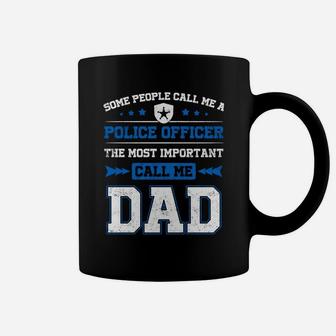 Some People Call Me A Police Officer Dad Shirts Coffee Mug - Seseable