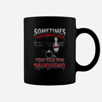 Sometimes I Can Almost Hear The Ten Pin Laughing Coffee Mug - Seseable
