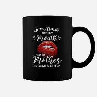 Sometimes I Open My Mouth And My Mother Comes Out Funny Saying Black Coffee Mug - Seseable