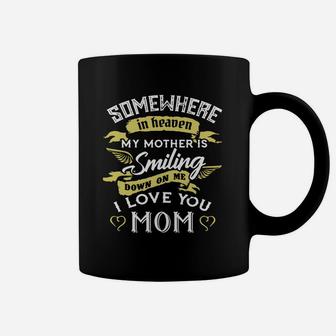 Somewhere In Heaven My Mother Is Smiling Down On Me I Love You Mom Shirt Coffee Mug - Seseable