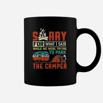 Sorry For What I Said While Parking The Camper Coffee Mug - Seseable