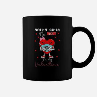 Sorry Girls My Mom Is My Valentine Day Heart Coffee Mug | Seseable CA