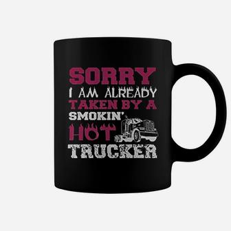 Sorry I Am Already Taken By A Smokin Hot Trucker Coffee Mug - Seseable