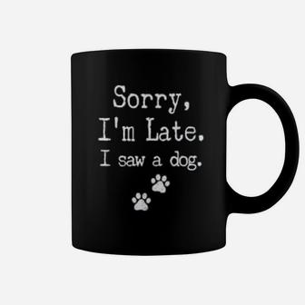 Sorry I Am Late I Saw A Dog Paws Dog Coffee Mug - Seseable