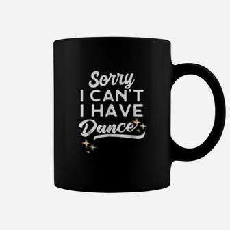 Sorry I Cant I Have Dance Funny Dance Mom Coffee Mug - Seseable
