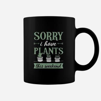Sorry I Have Plants This Weekend Funny Plant Lover Gift Coffee Mug - Seseable