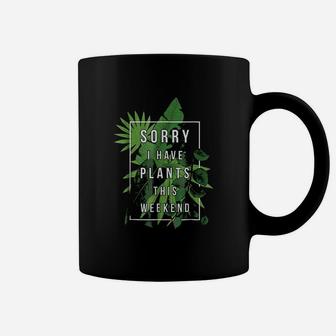 Sorry I Have Plants This Weekend Plant Lover Gardening Coffee Mug - Seseable