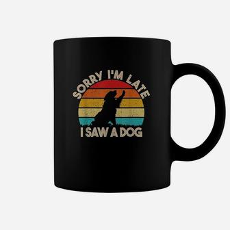 Sorry Im Late I Saw A Dog Funny Cute Dog Lover Gifts Coffee Mug - Seseable