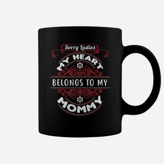 Sorry Ladies My Heart Belongs To Mommy Valentines Coffee Mug - Seseable