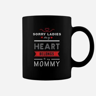 Sorry Ladies My Heart Belongs To My Mommy Valentines Day Coffee Mug - Seseable