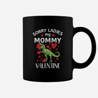Sorry Ladies My Mommy Is My Valentine Funny Valentines Trex Coffee Mug - Seseable