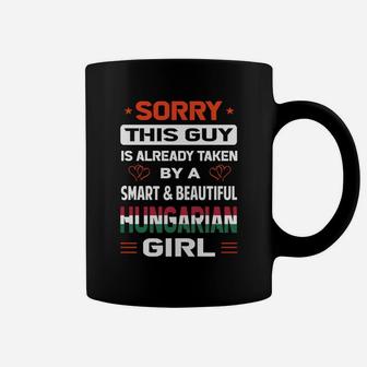 Sorry This Guy Is Already Taken By A Smart And Beautiful Hungarian Girl Coffee Mug - Seseable