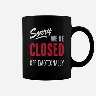 Sorry Were Are Closed Off Emotionally Coffee Mug - Seseable