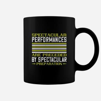 Spectacular Performances Are Preceded By Spectacular Preparation Coffee Mug - Seseable