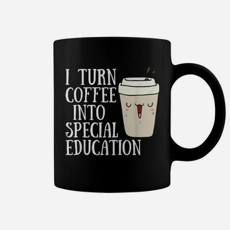 Sped Special Education I Turn Coffee Into Special Education Coffee Mug - Seseable