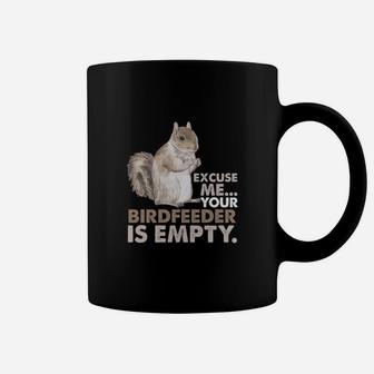 Squirrel Excuse Me Your Birdfeeder Is Empty Coffee Mug - Seseable