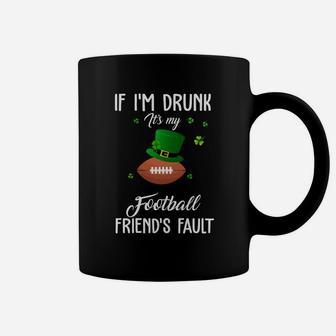 St Patricks Day Leprechaun Hat If I Am Drunk It Is My Football Friends Fault Sport Lovers Gift Coffee Mug - Seseable