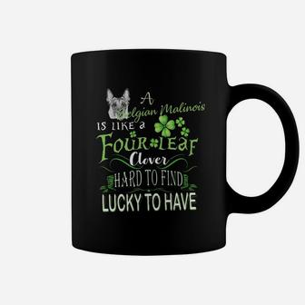 St Patricks Shamrock A Belgian Malinois Is Like A Four Leaf Clever Hard To Find Lucky To Have Dog Lovers Gift Coffee Mug - Seseable