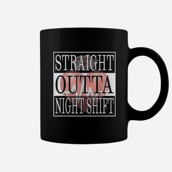 Straight Outta Night Shift Nurse Gift Coffee Mug - Seseable