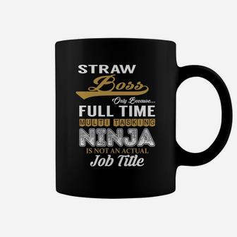 Straw Boss Only Because Full Time Multi Tasking Ninja Is Not An Actual Job Title Shirts Coffee Mug - Seseable