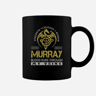 Strength Courage Wisdom Murray Blood Runs Through My Veins Name Shirts Coffee Mug - Seseable