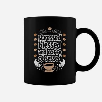 Stressed Blessed And Coffee Obsessed Coffee Hug Coffee Mug - Seseable