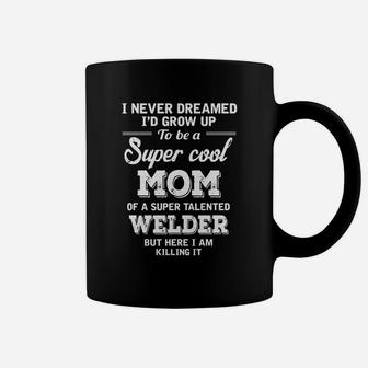 Super Cool Mom And Super Talented Welder's Mom Coffee Mug - Seseable