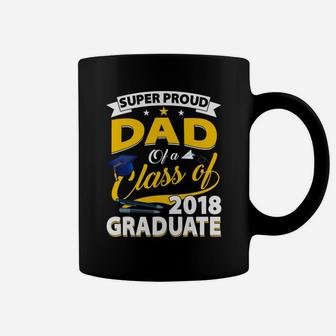 Super Proud Dad Of A 2018 Graduate Senior Shirt Father Gifts Coffee Mug - Seseable