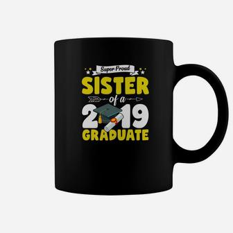 Super Proud Sister Of A 2019 Funny Graduation Gifts Coffee Mug - Seseable