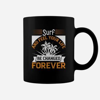 Surf And Feel Your Life Be Changed Forever Coffee Mug - Seseable