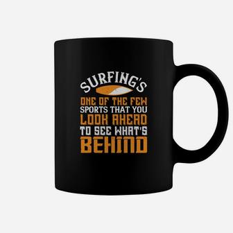 Surfing's One Of The Few Sports That You Look Ahead To See What's Behind Coffee Mug - Seseable