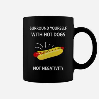 Surround Yourself With Hot Dogs Not Negativity Funny Coffee Mug - Seseable