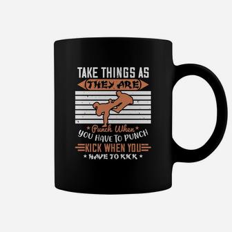 Take Things As They Are Punch When You Have To Punch Kick When You Have To Kick Coffee Mug - Seseable