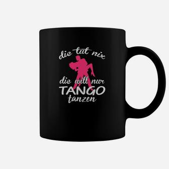 Tango-Tanz Tassen Schwarz, Die tut nix, die will nur Tanzen Spruch - Seseable