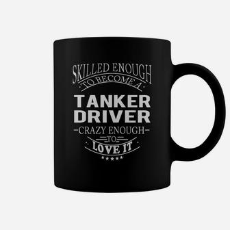 Tanker Driver Skill Enough Coffee Mug - Seseable