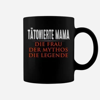 Tatowierte Mama Die Frau Der Mythos Die Legende Tassen - Seseable