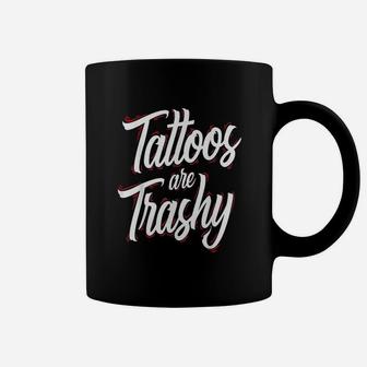 Tattoos Are Trashy Funny Tattoo Artist Tattooed Dad Mom Coffee Mug - Seseable