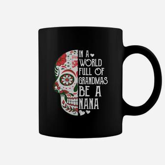 Tattoos Skull In A World Full Of Grandmas Be A Nana Shirt Coffee Mug - Seseable