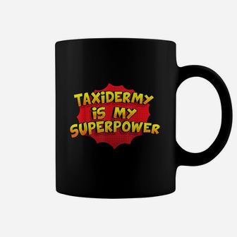 Taxidermy Is My Superpower Funny Taxidermy Gift Coffee Mug - Seseable