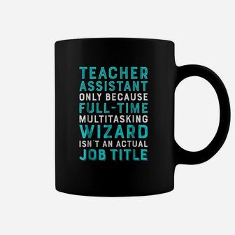 Teacher Assistant Because Wizard Isnt An Actual Job Coffee Mug - Seseable