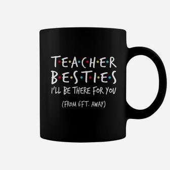 Teacher Besties I Will Be There For You Coffee Mug - Seseable