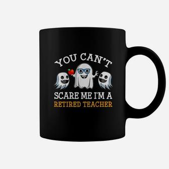 Teacher You Cant Scare Me I Am Retired Teacher Coffee Mug - Seseable