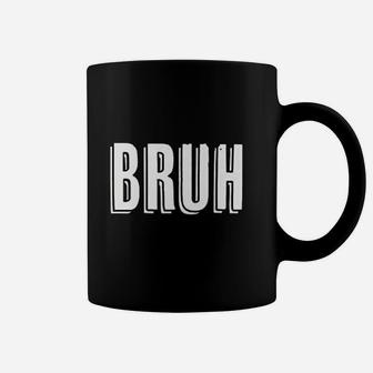 That Says Bruh On It A Funny Brah Graphic Coffee Mug - Seseable