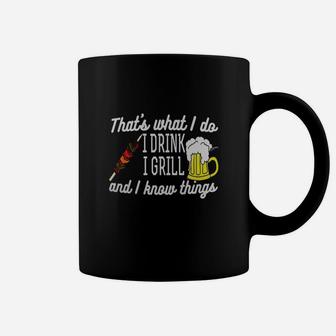 That's What I Do I Drink I Grill And I Know Things T-shirt Coffee Mug - Seseable