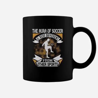 The Aura Of Soccer Is Very Different From Other Sports Coffee Mug - Seseable