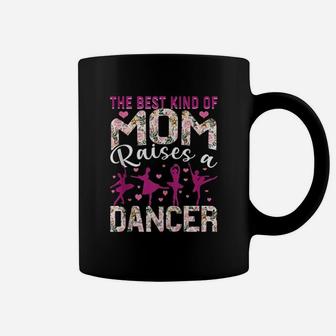 The Best Kind Of Mom Raises A Dancer Dance Mom Coffee Mug - Seseable